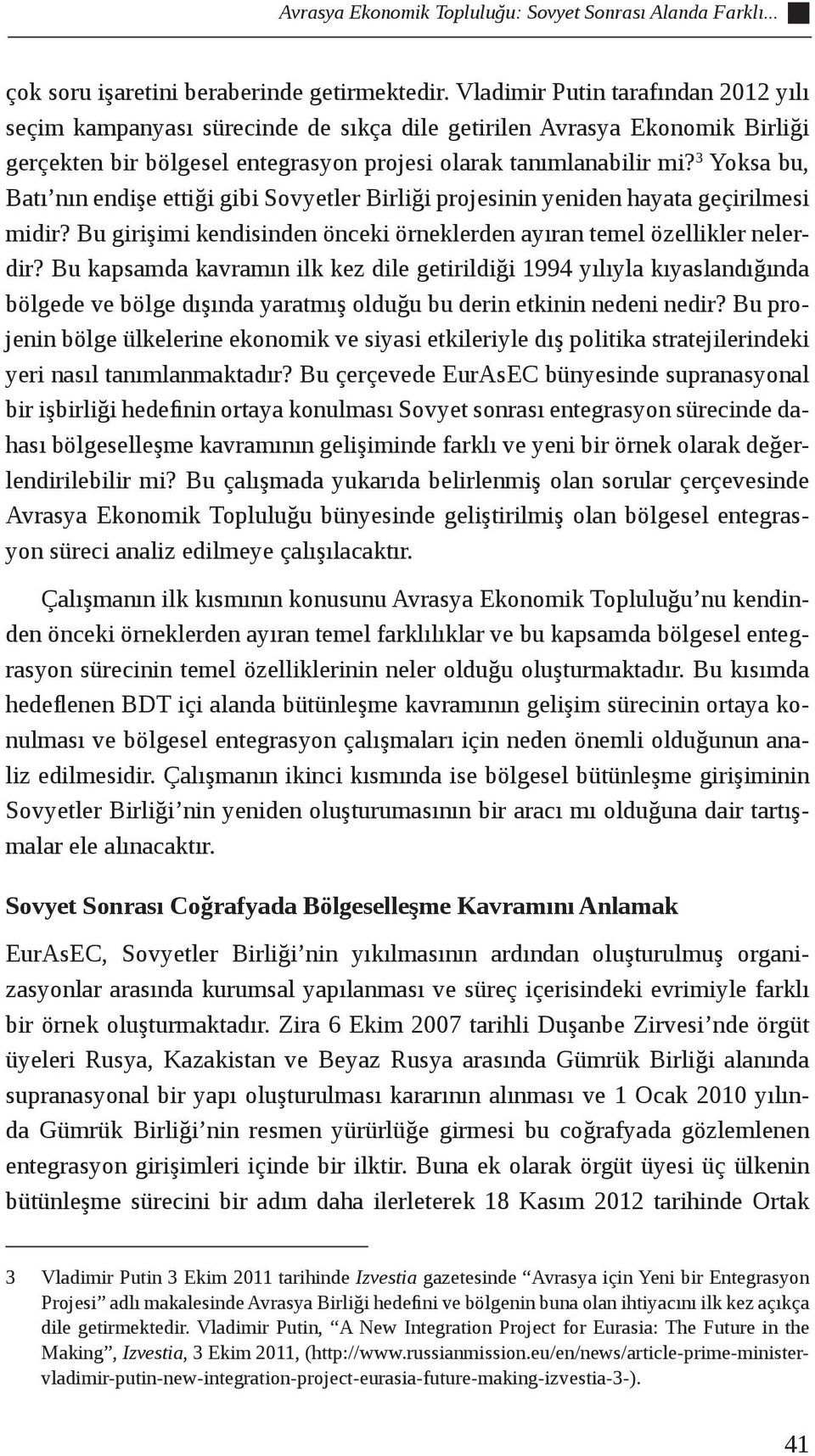 3 Yoksa bu, Batı nın endişe ettiği gibi Sovyetler Birliği projesinin yeniden hayata geçirilmesi midir? Bu girişimi kendisinden önceki örneklerden ayıran temel özellikler nelerdir?