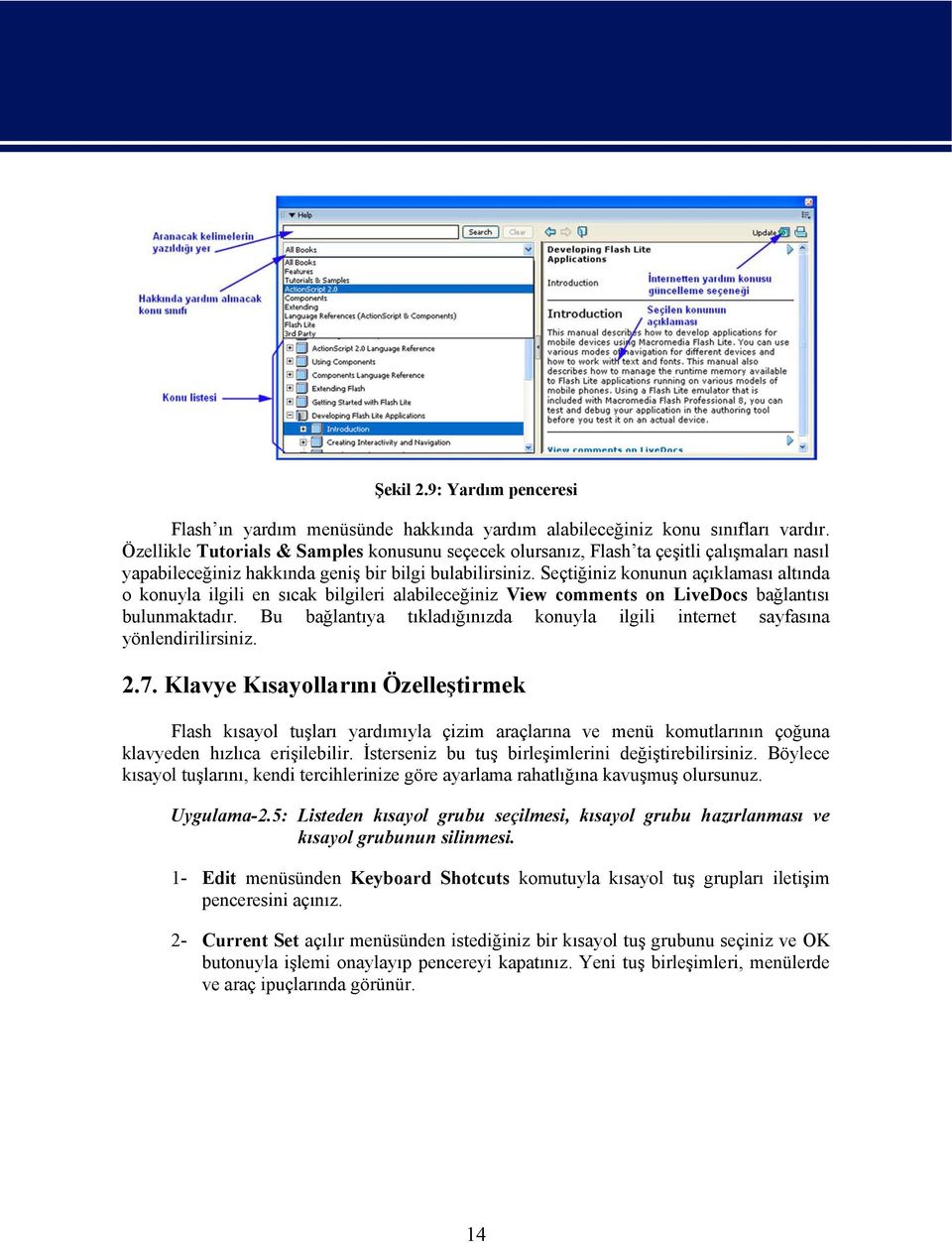 Seçtiğiniz konunun açıklaması altında o konuyla ilgili en sıcak bilgileri alabileceğiniz View comments on LiveDocs bağlantısı bulunmaktadır.