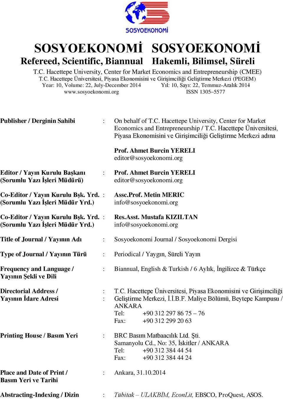 sosyoekonomi.org ISSN 1305 5577 Publisher / Derginin Sahibi : On behalf of T.C. Hacettepe University, Center for Market Economics and Entrepreneurship / T.C. Hacettepe Üniversitesi, Piyasa Ekonomisini ve Girişimciliği Geliştirme Merkezi adına Prof.