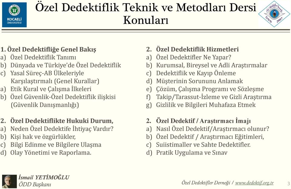 Özel Güvenlik-Özel Dedektiflik ilişkisi (Güvenlik Danışmanlığı) 2. Özel Dedektiflikte Hukuki Durum, a) Neden Özel Dedektife İhtiyaç Vardır?