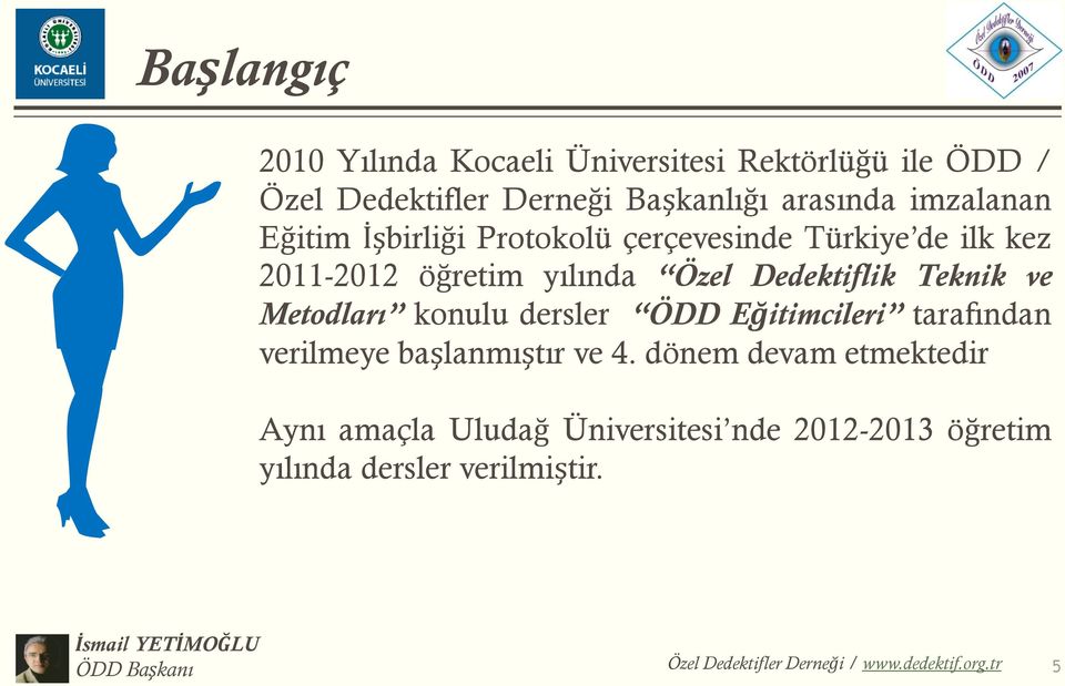 Metodları konulu dersler ÖDD Eğitimcileri tarafından verilmeye başlanmıştır ve 4.