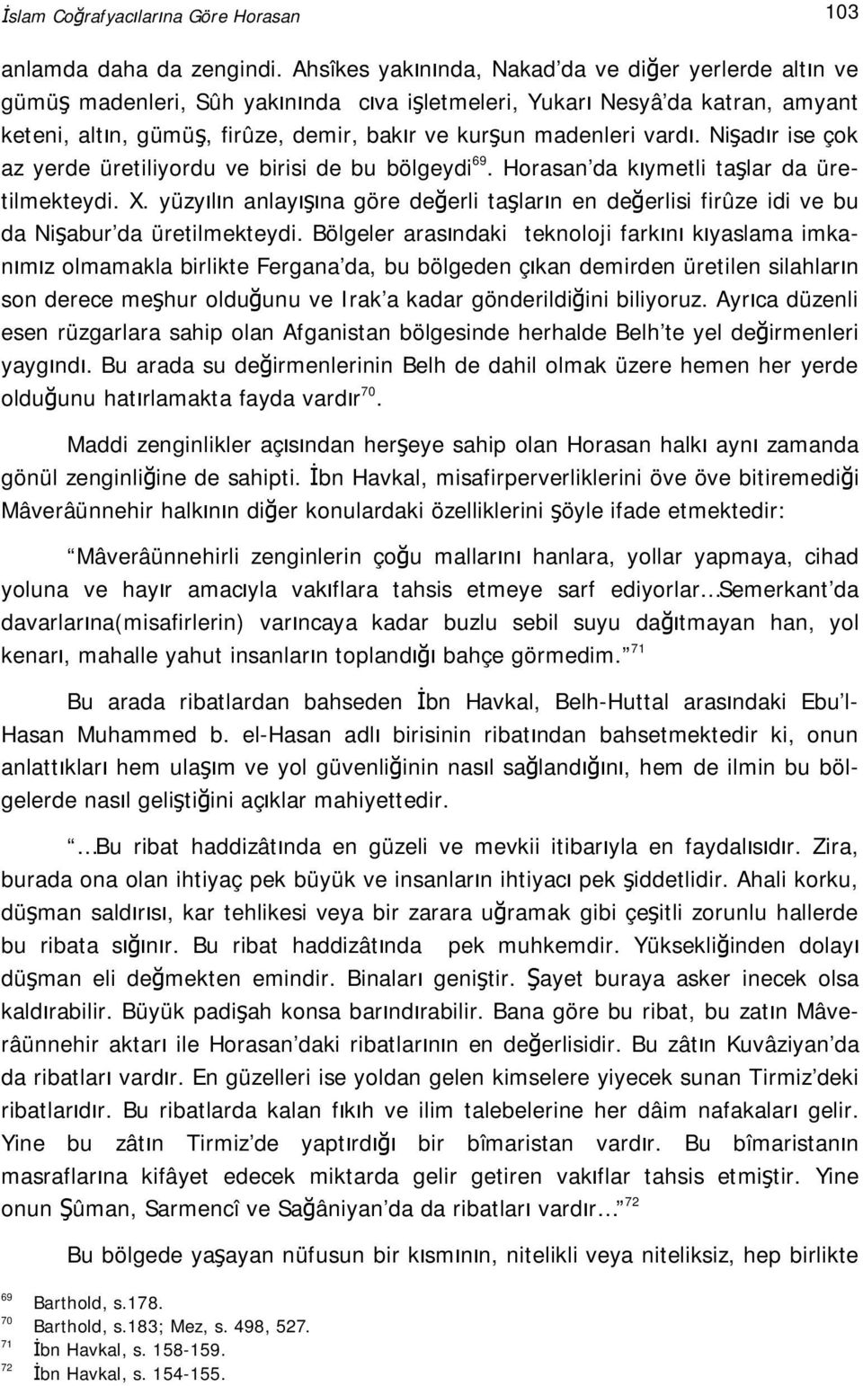 vardı. Nişadır ise çok az yerde üretiliyordu ve birisi de bu bölgeydi 69. Horasan da kıymetli taşlar da üretilmekteydi. X.