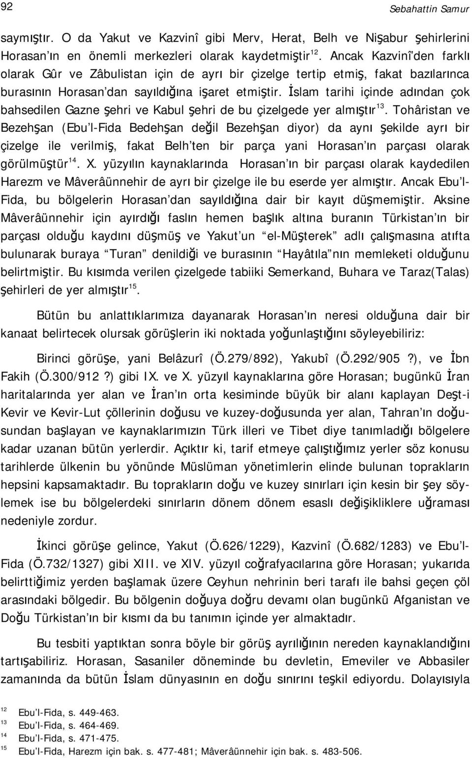 İslam tarihi içinde adından çok bahsedilen Gazne şehri ve Kabul şehri de bu çizelgede yer almıştır 13.