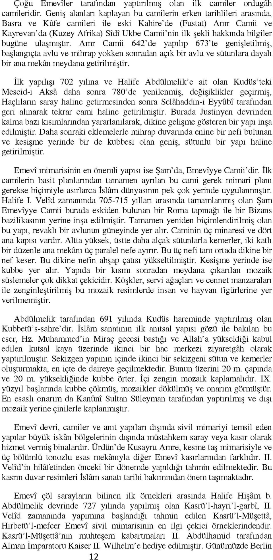 bilgiler bugüne ulaşmıştır. Amr Camii 642 de yapılıp 673 te genişletilmiş, başlangıçta avlu ve mihrap yokken sonradan açık bir avlu ve sütunlara dayalı bir ana mekân meydana getirilmiştir.