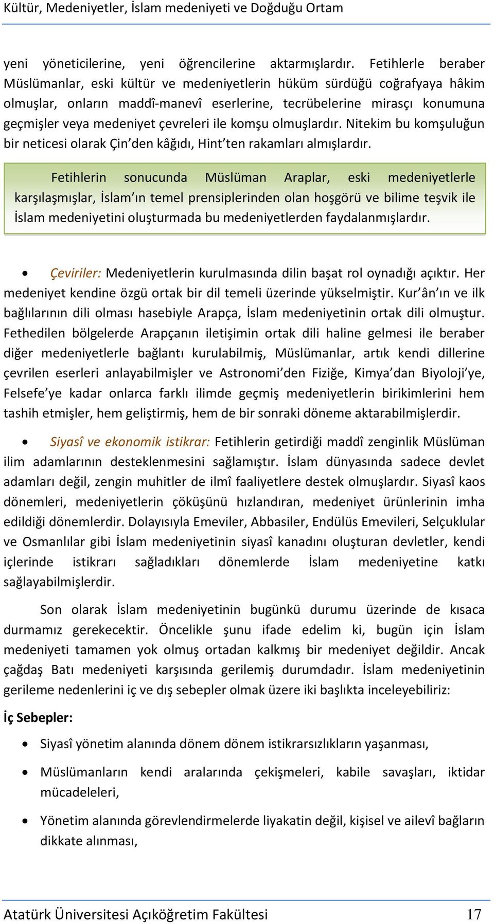 çevreleri ile komşu olmuşlardır. Nitekim bu komşuluğun bir neticesi olarak Çin den kâğıdı, Hint ten rakamları almışlardır.