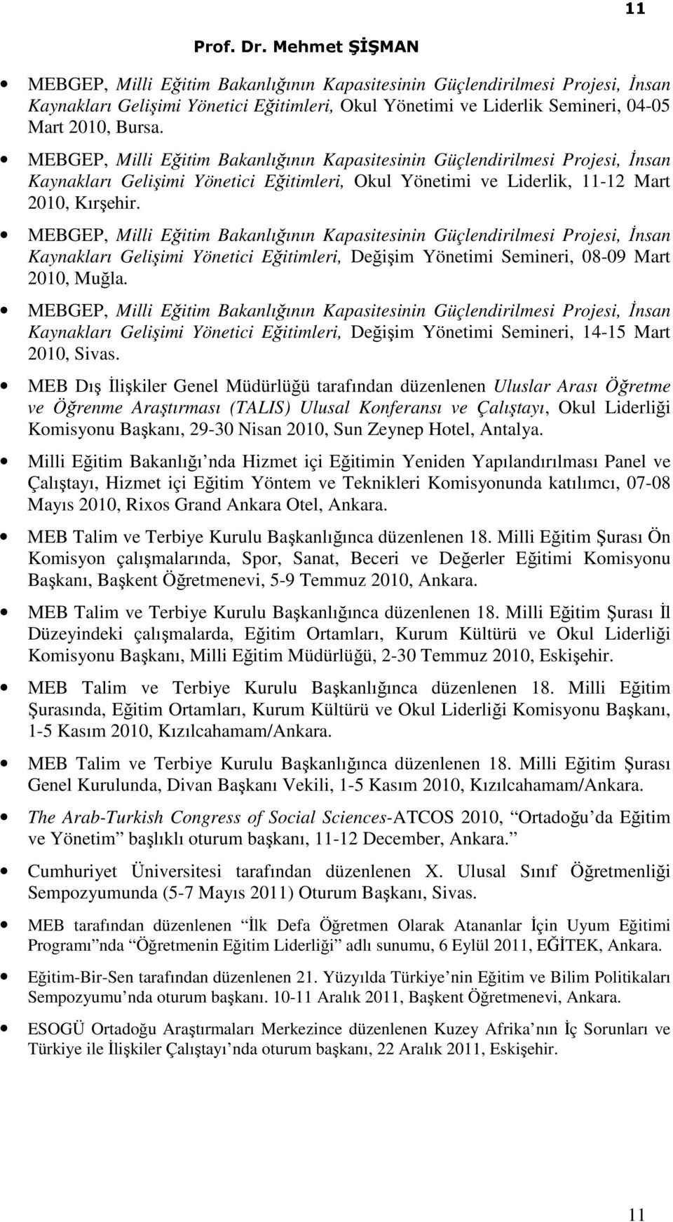 MEBGEP, Milli Eğitim Bakanlığının Kapasitesinin Güçlendirilmesi Projesi, İnsan Kaynakları Gelişimi Yönetici Eğitimleri, Değişim Yönetimi Semineri, 08-09 Mart 2010, Muğla.