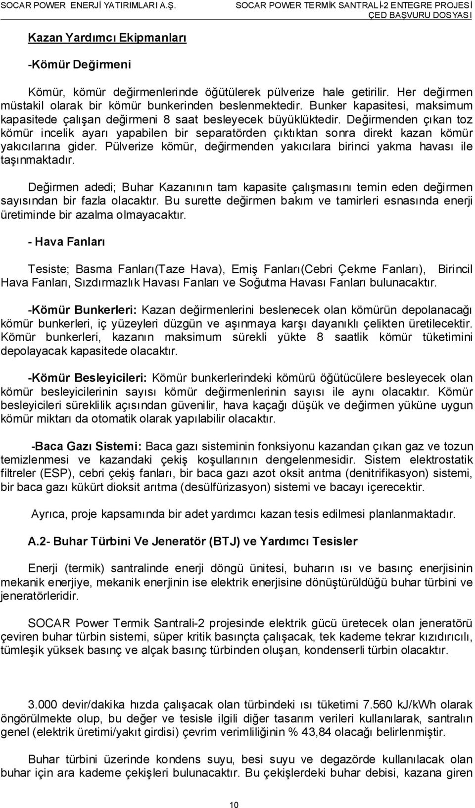 Değirmenden çıkan toz kömür incelik ayarı yapabilen bir separatörden çıktıktan sonra direkt kazan kömür yakıcılarına gider.