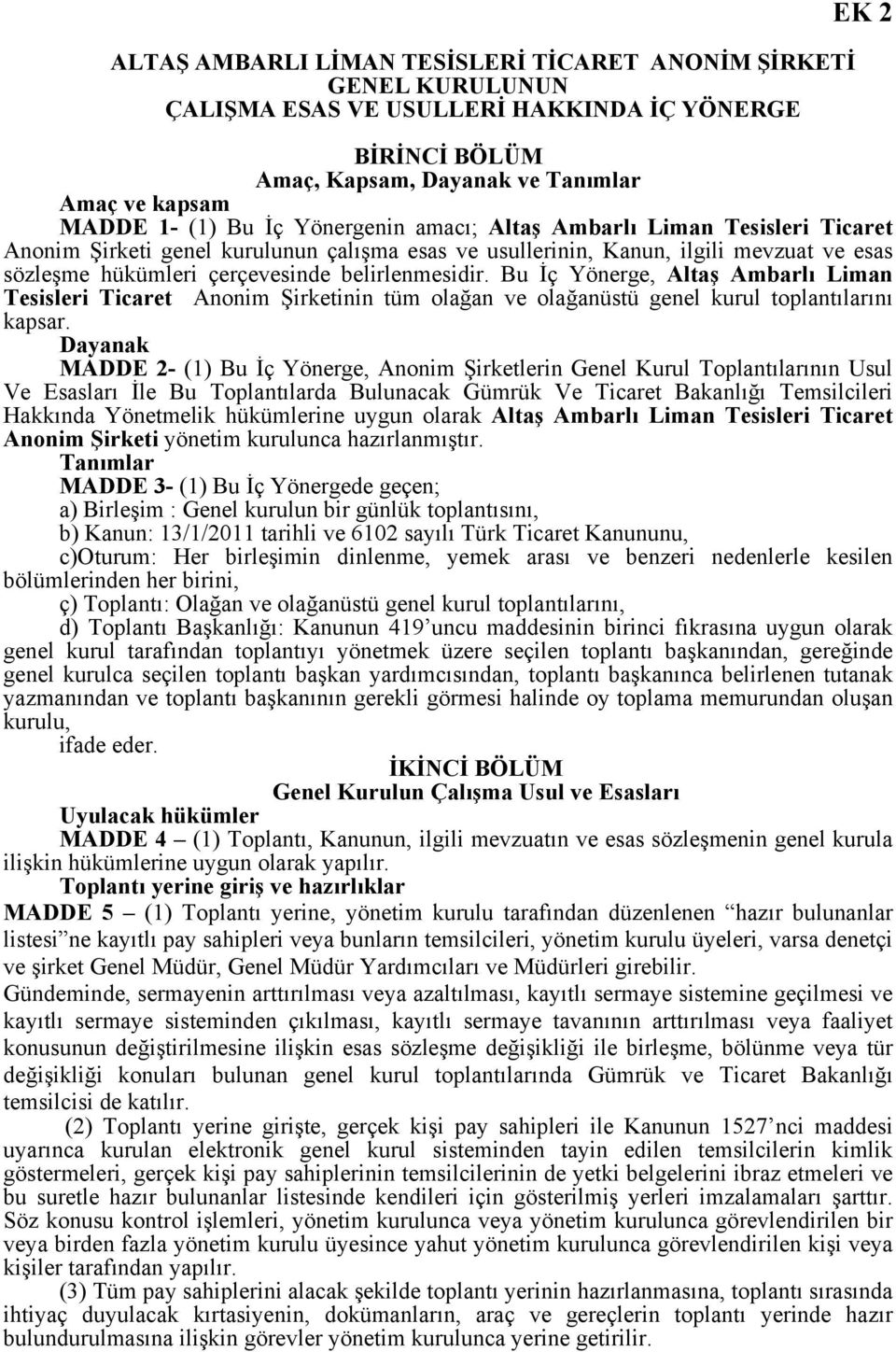 Bu İç Yönerge, Altaş Ambarlı Liman Tesisleri Ticaret Anonim Şirketinin tüm olağan ve olağanüstü genel kurul toplantılarını kapsar.