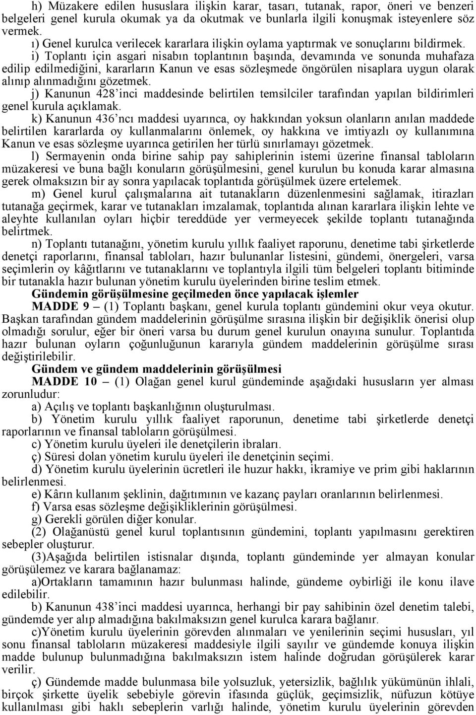 i) Toplantı için asgari nisabın toplantının başında, devamında ve sonunda muhafaza edilip edilmediğini, kararların Kanun ve esas sözleşmede öngörülen nisaplara uygun olarak alınıp alınmadığını