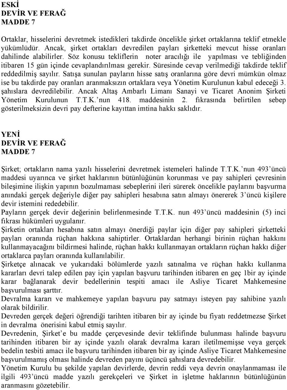 Söz konusu tekliflerin noter aracılığı ile yapılması ve tebliğinden itibaren 15 gün içinde cevaplandırılması gerekir. Süresinde cevap verilmediği takdirde teklif reddedilmiş sayılır.