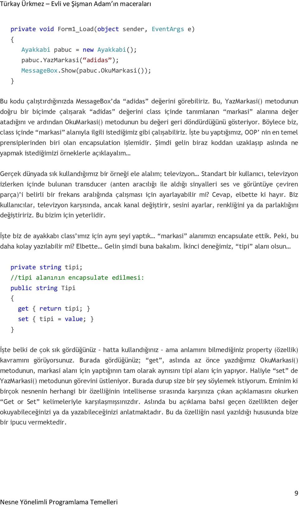 Bu, YazMarkasi() metodunun doğru bir biçimde çalışarak adidas değerini class içinde tanımlanan markasi alanına değer atadığını ve ardından OkuMarkasi() metodunun bu değeri geri döndürdüğünü