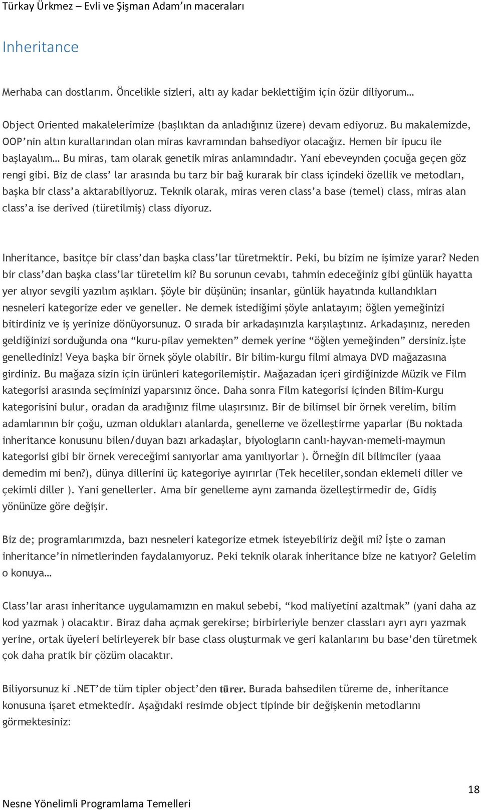 Yani ebeveynden çocuğa geçen göz rengi gibi. Biz de class lar arasında bu tarz bir bağ kurarak bir class içindeki özellik ve metodları, başka bir class a aktarabiliyoruz.