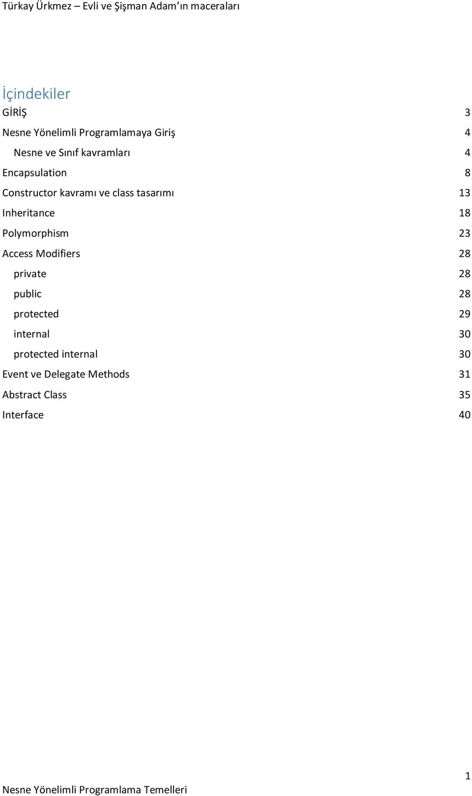 Inheritance 18 Polymorphism 23 Access Modifiers 28 private 28 public 28