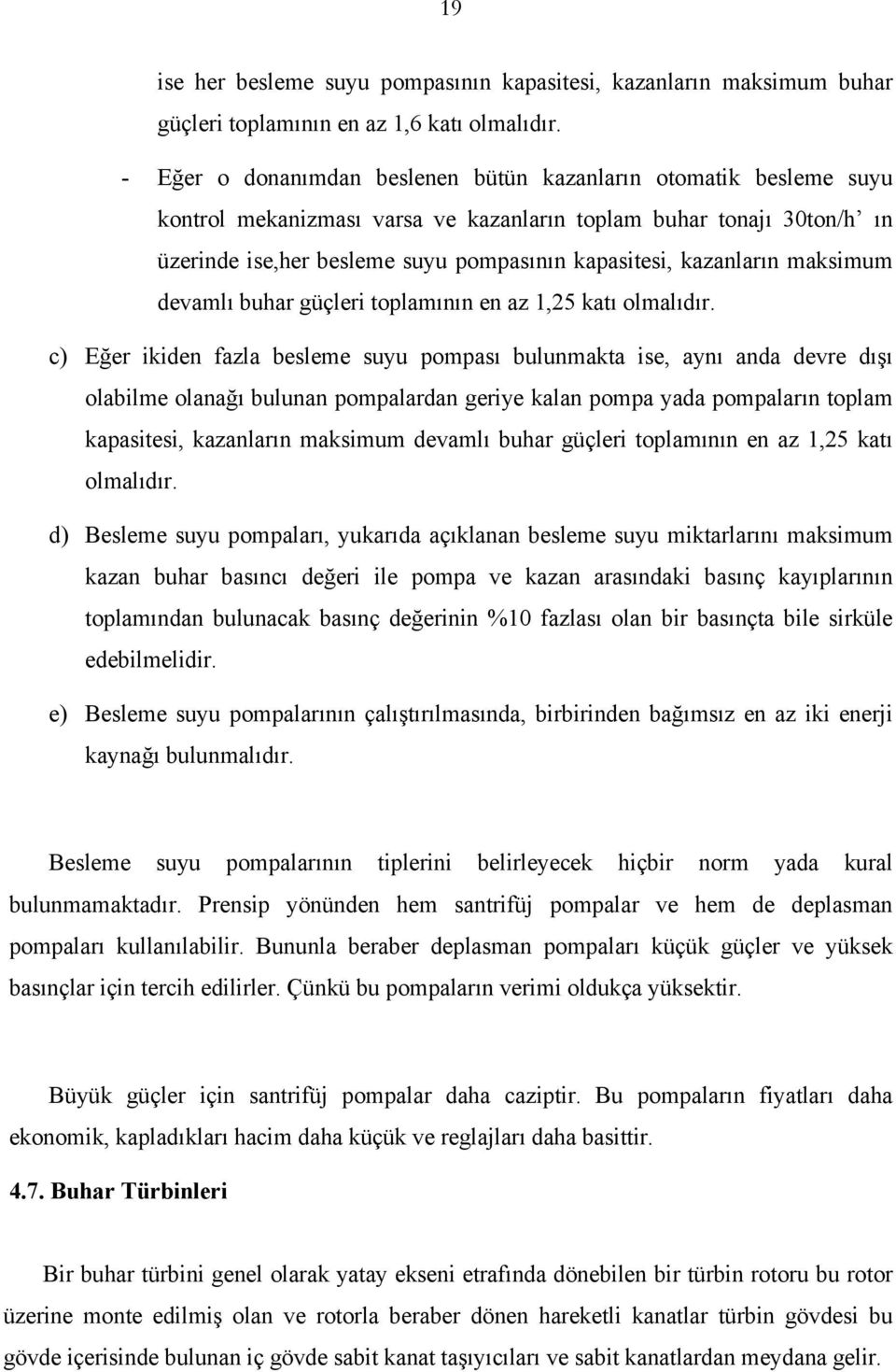 kazanların maksimum devamlı buhar güçleri toplamının en az 1,25 katı olmalıdır.