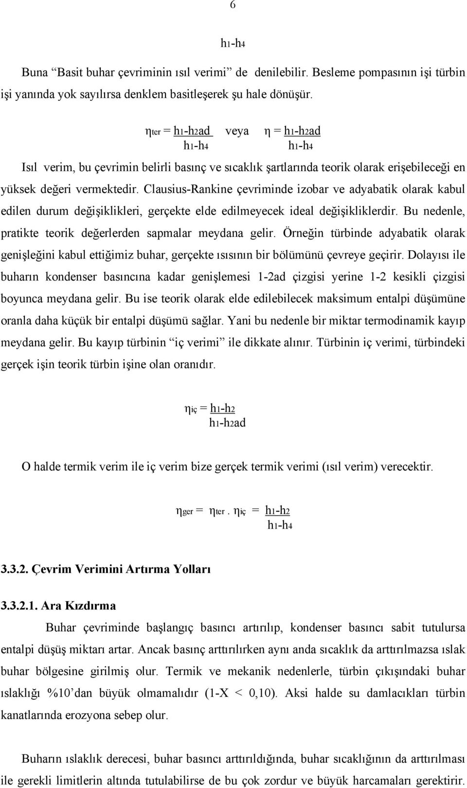 Clausius-Rankine çevriminde izobar ve adyabatik olarak kabul edilen durum değişiklikleri, gerçekte elde edilmeyecek ideal değişikliklerdir.