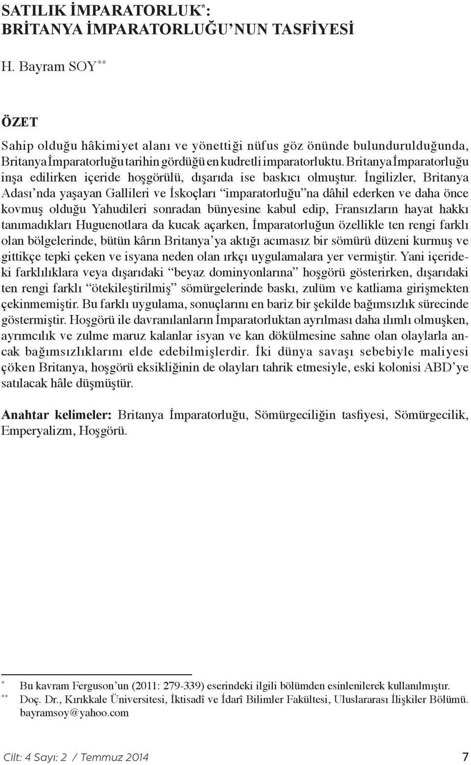 Britanya İmparatorluğu inşa edilirken içeride hoşgörülü, dışarıda ise baskıcı olmuştur.