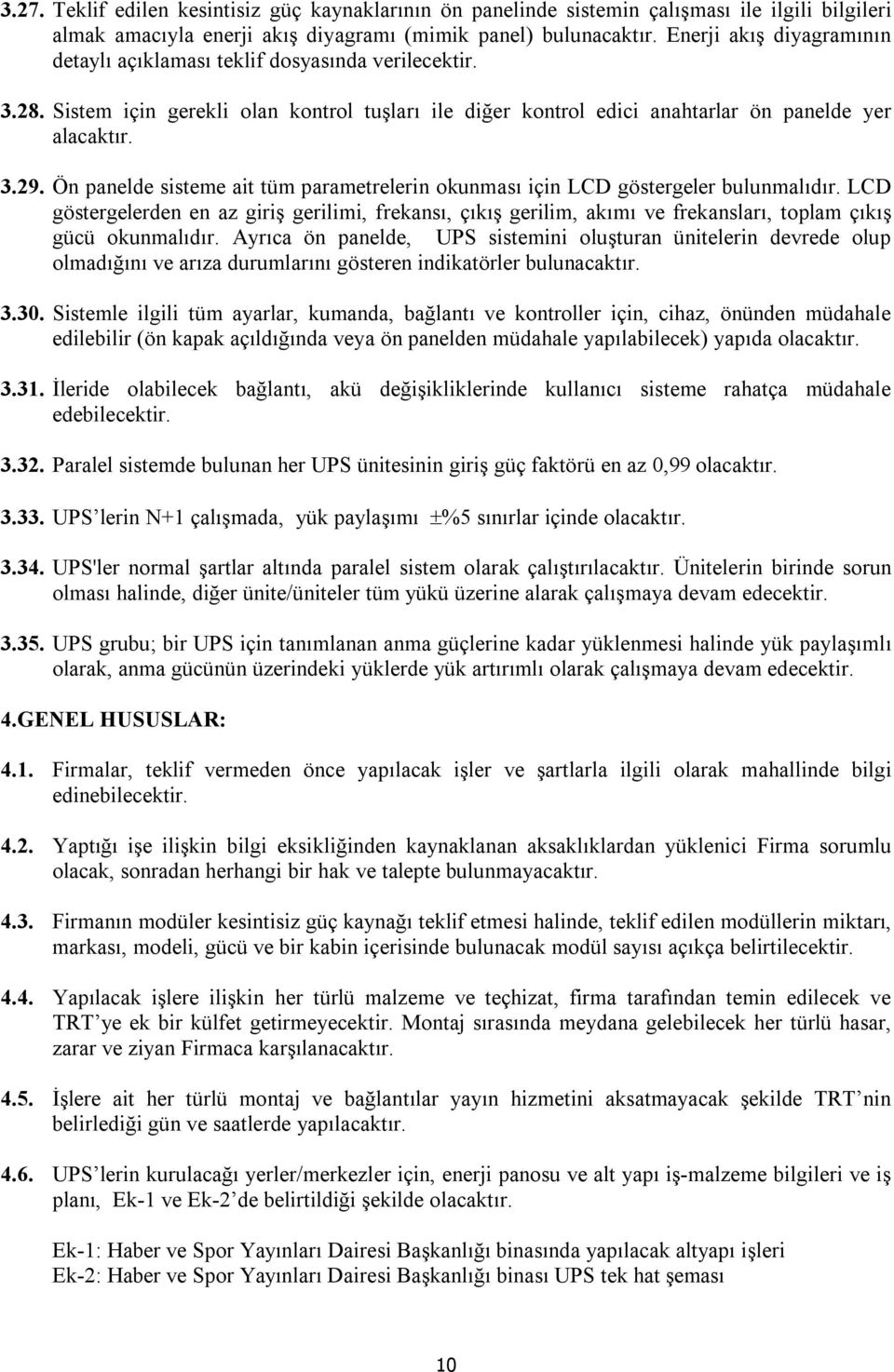 Ön panelde sisteme ait tüm parametrelerin okunması için LCD göstergeler bulunmalıdır.