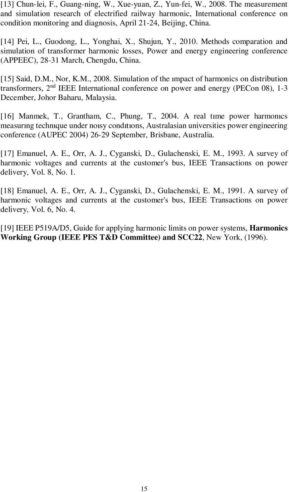 , Yonghai, X., Shujun, Y., 010. Methods comparation and simulation of transformer harmonic losses, Power and energy engineering conference (APPEEC), 8-31 March, Chengdu, China. [15] Said, D.M., Nor, K.