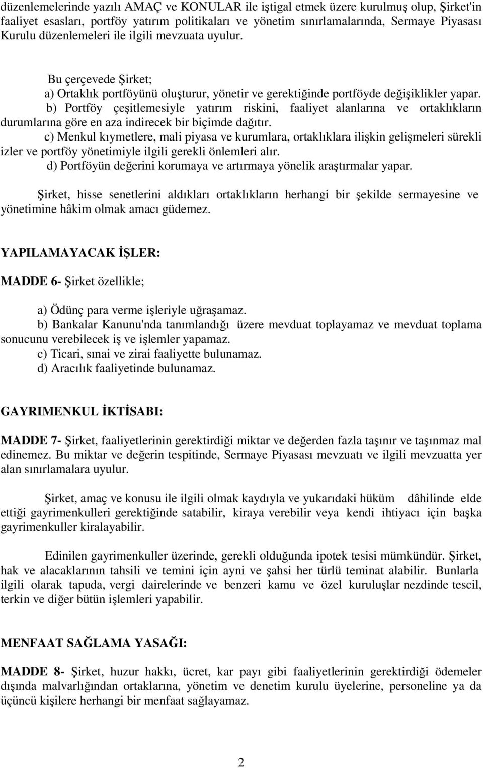 b) Portföy çeşitlemesiyle yatırım riskini, faaliyet alanlarına ve ortaklıkların durumlarına göre en aza indirecek bir biçimde dağıtır.