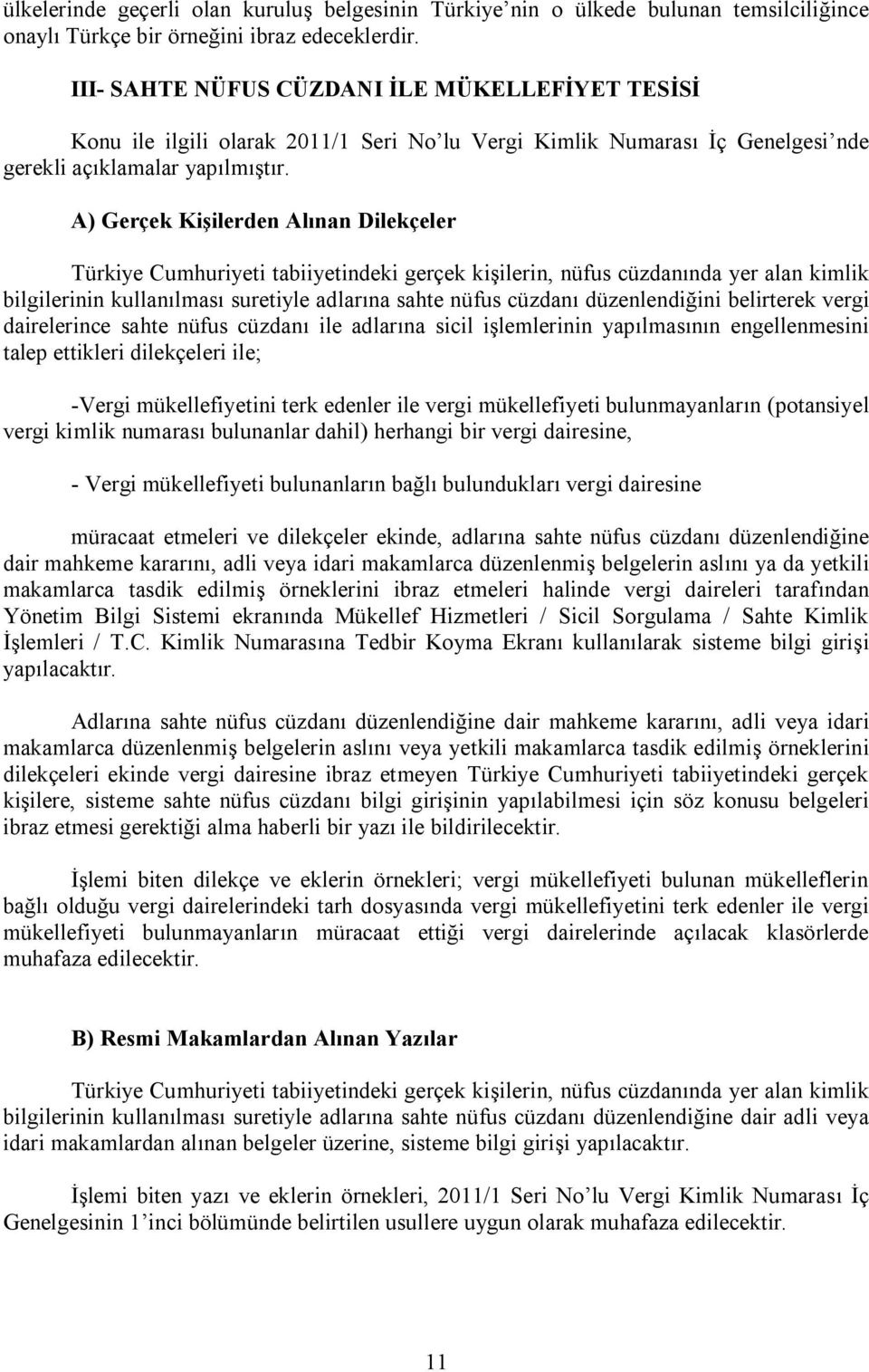 A) Gerçek Kişilerden Alınan Dilekçeler Türkiye Cumhuriyeti tabiiyetindeki gerçek kişilerin, nüfus cüzdanında yer alan kimlik bilgilerinin kullanılması suretiyle adlarına sahte nüfus cüzdanı