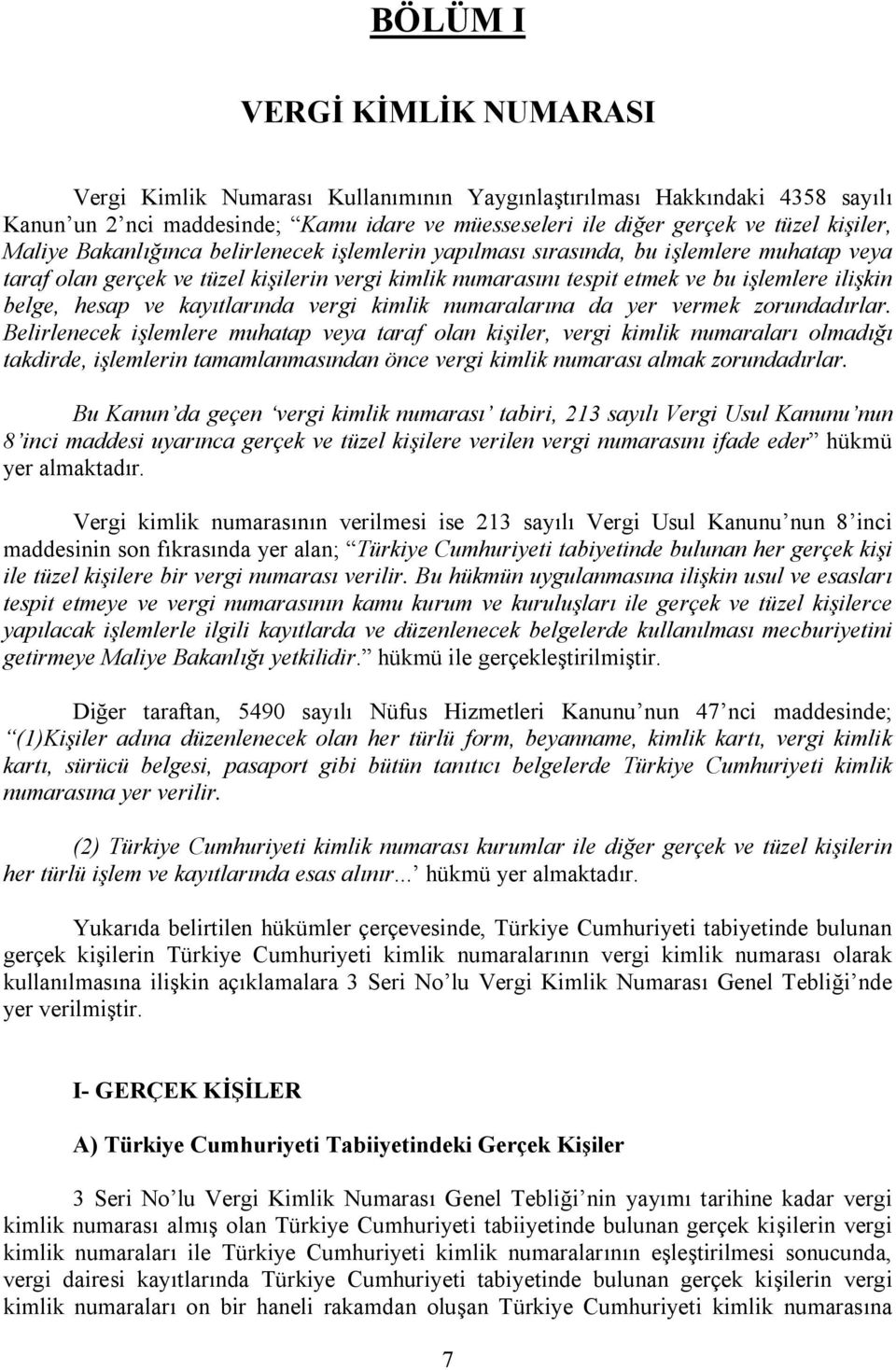 hesap ve kayıtlarında vergi kimlik numaralarına da yer vermek zorundadırlar.