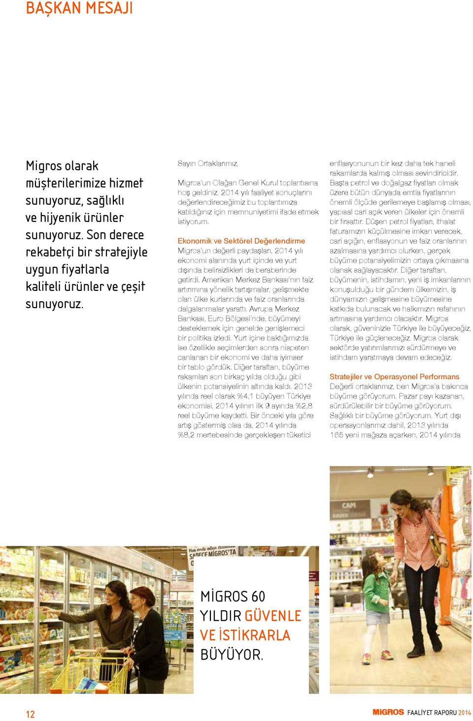 Ekonomik ve Sektörel Değerlendirme Migros un değerli paydaşları, 2014 yılı ekonomi alanında yurt içinde ve yurt dışında belirsizlikleri de beraberinde getirdi.