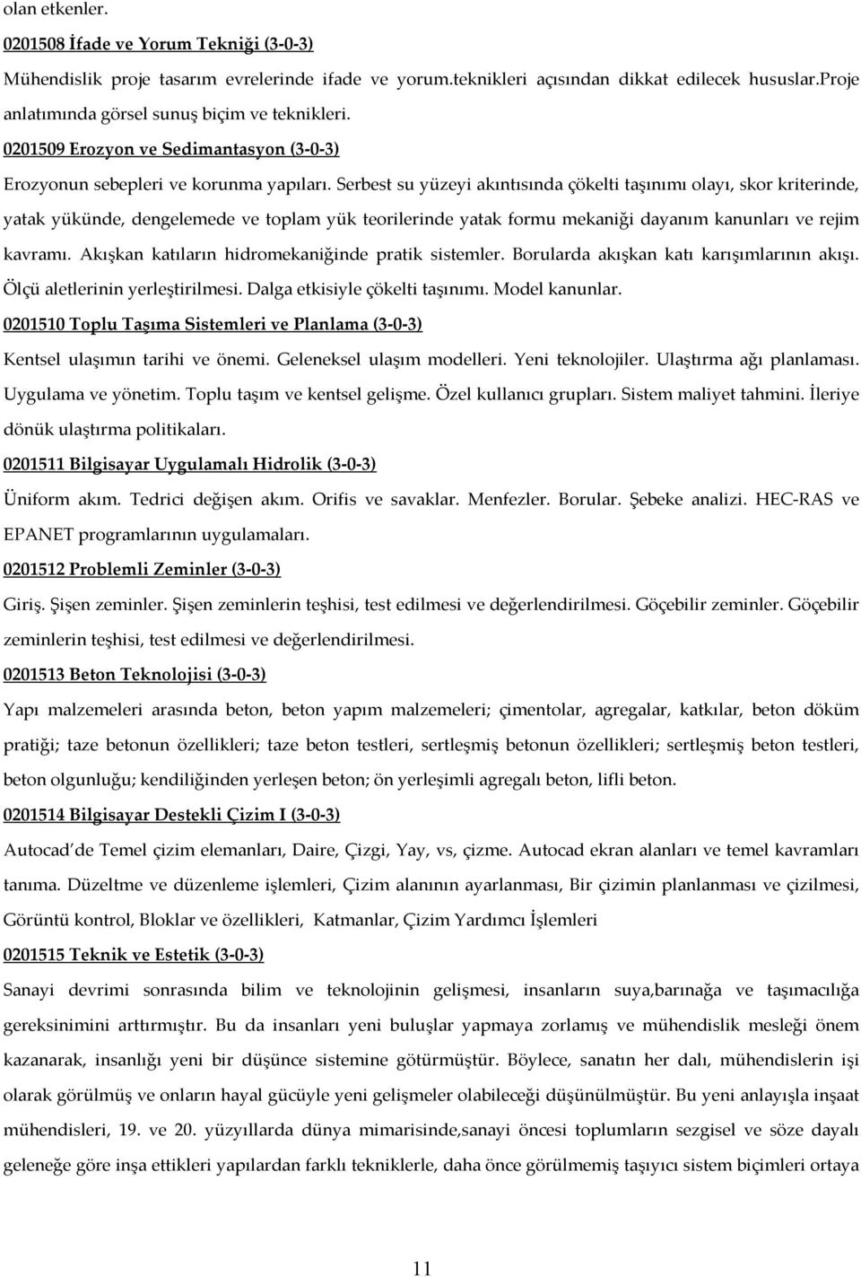 Serbest su yüzeyi akıntısında çökelti taşınımı olayı, skor kriterinde, yatak yükünde, dengelemede ve toplam yük teorilerinde yatak formu mekaniği dayanım kanunları ve rejim kavramı.