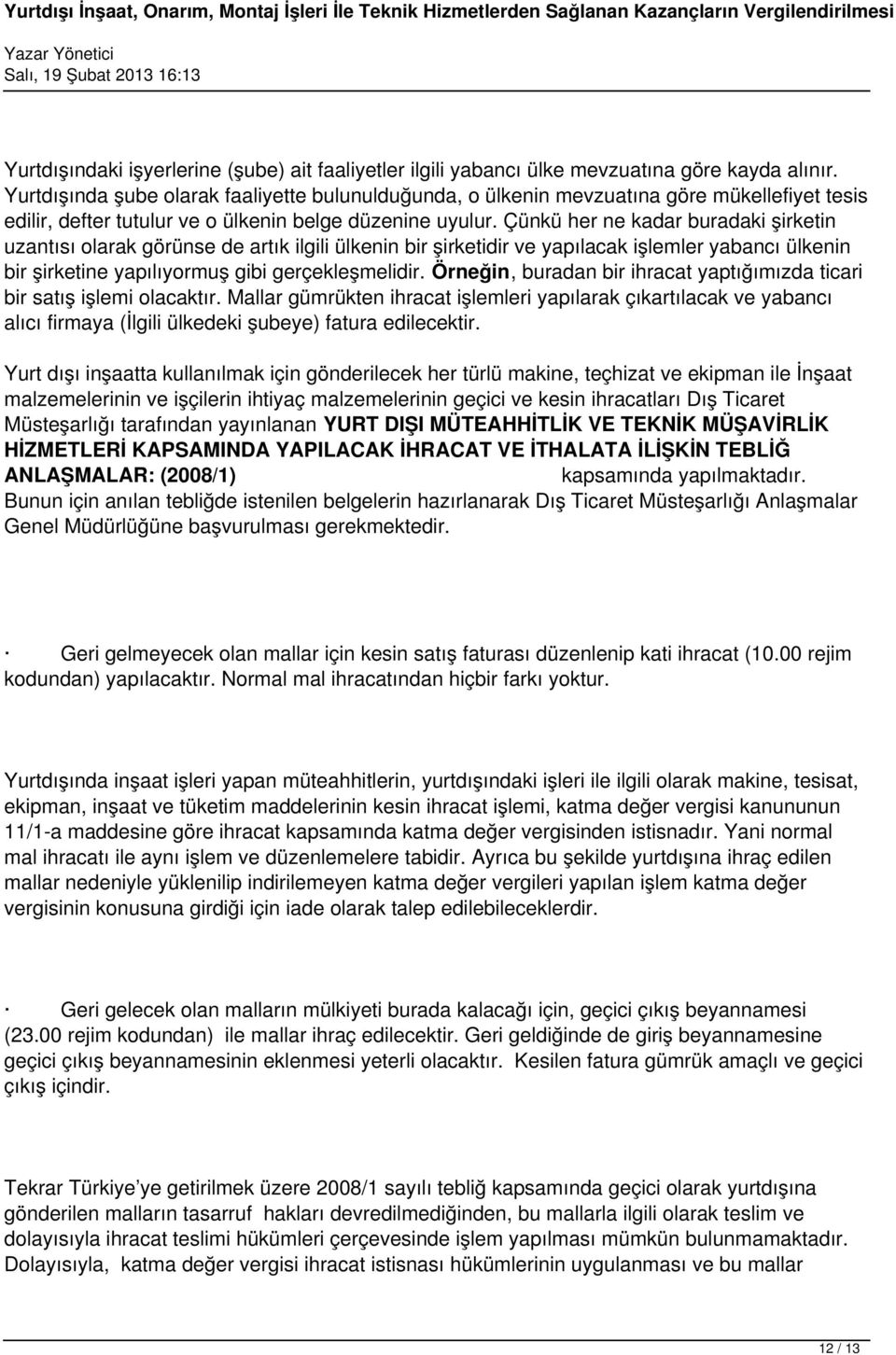 Çünkü her ne kadar buradaki şirketin uzantısı olarak görünse de artık ilgili ülkenin bir şirketidir ve yapılacak işlemler yabancı ülkenin bir şirketine yapılıyormuş gibi gerçekleşmelidir.