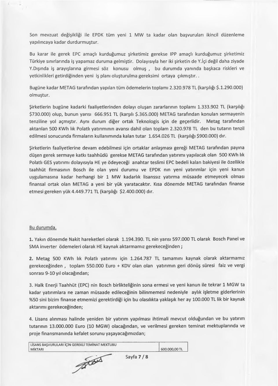 İçi değil daha ziyade Y.Dışında iş arayışlarına girmesi söz konusu olmuş, bu durumda yanında başkaca riskleri ve yetkinlikleri getirdiğinden yeni iş planı oluşturulma gereksimi ortaya çıkmıştır.