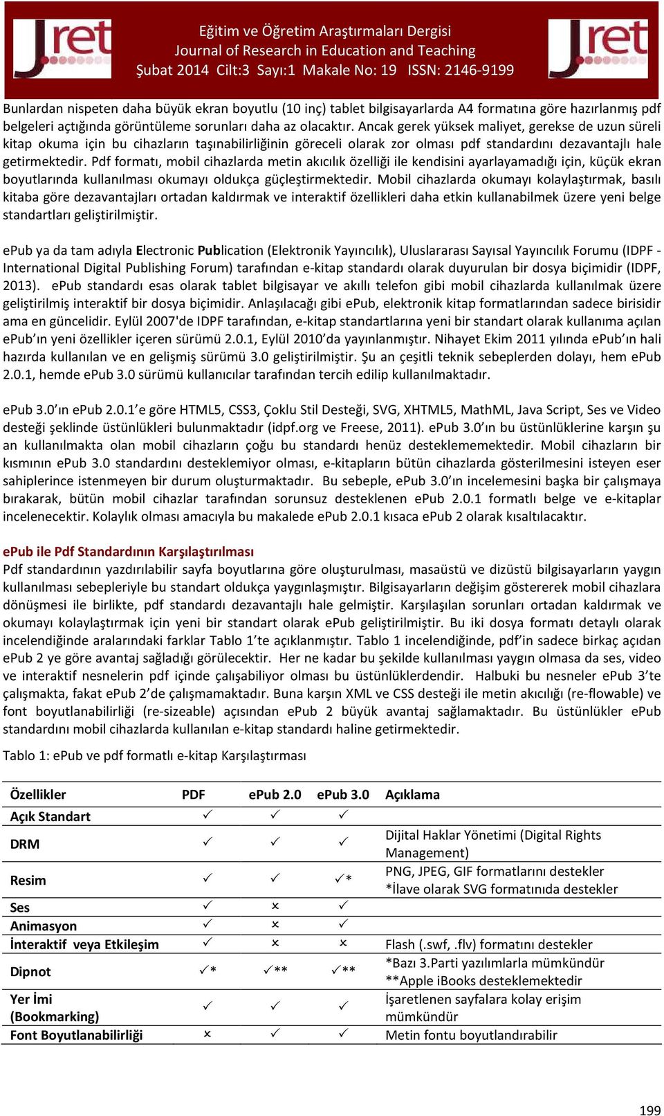 Pdf formatı, mobil cihazlarda metin akıcılık özelliği ile kendisini ayarlayamadığı için, küçük ekran boyutlarında kullanılması okumayı oldukça güçleştirmektedir.