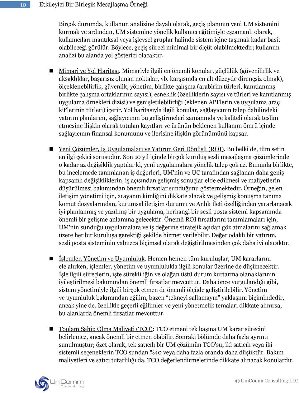 Mimari ve Yol Haritası. Mimariyle ilgili en önemli konular, güçlülük (güvenilirlik ve aksaklıklar, başarısız olunan noktalar, vb.