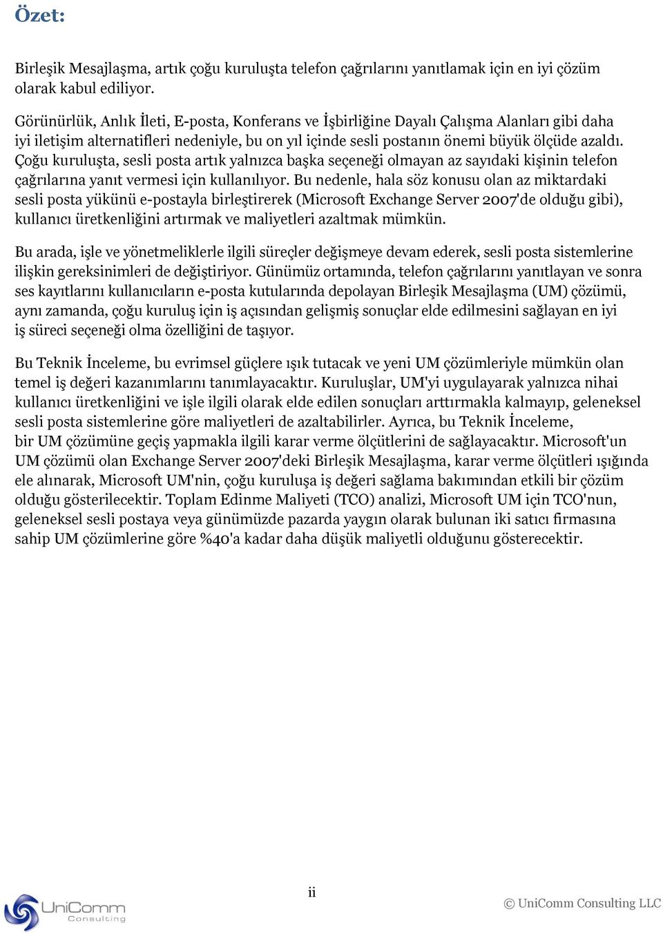 Çoğu kuruluşta, sesli posta artık yalnızca başka seçeneği olmayan az sayıdaki kişinin telefon çağrılarına yanıt vermesi için kullanılıyor.