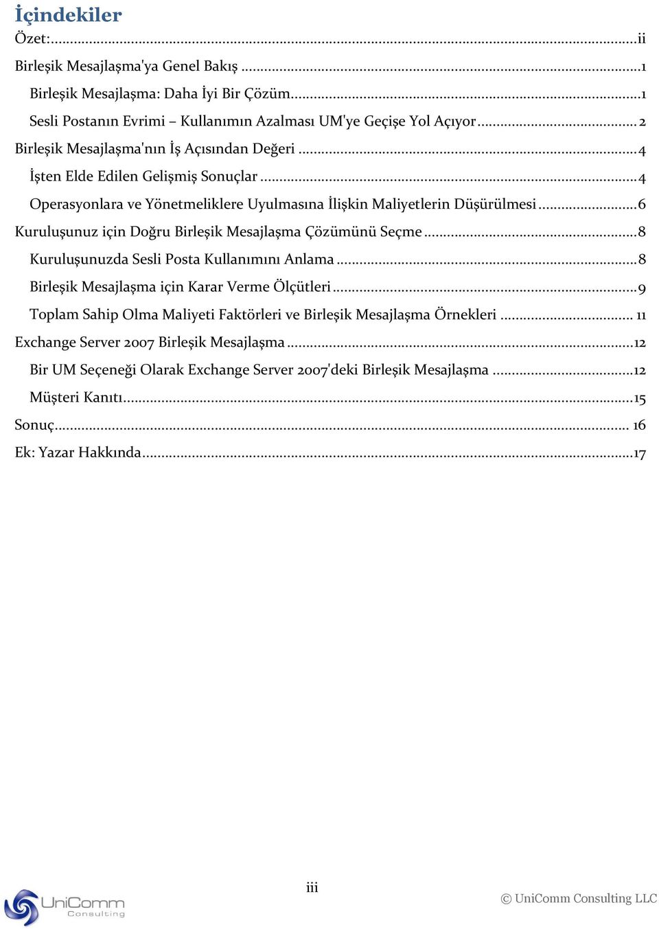 .. 6 Kuruluşunuz için Doğru Birleşik Mesajlaşma Çözümünü Seçme... 8 Kuruluşunuzda Sesli Posta Kullanımını Anlama... 8 Birleşik Mesajlaşma için Karar Verme Ölçütleri.