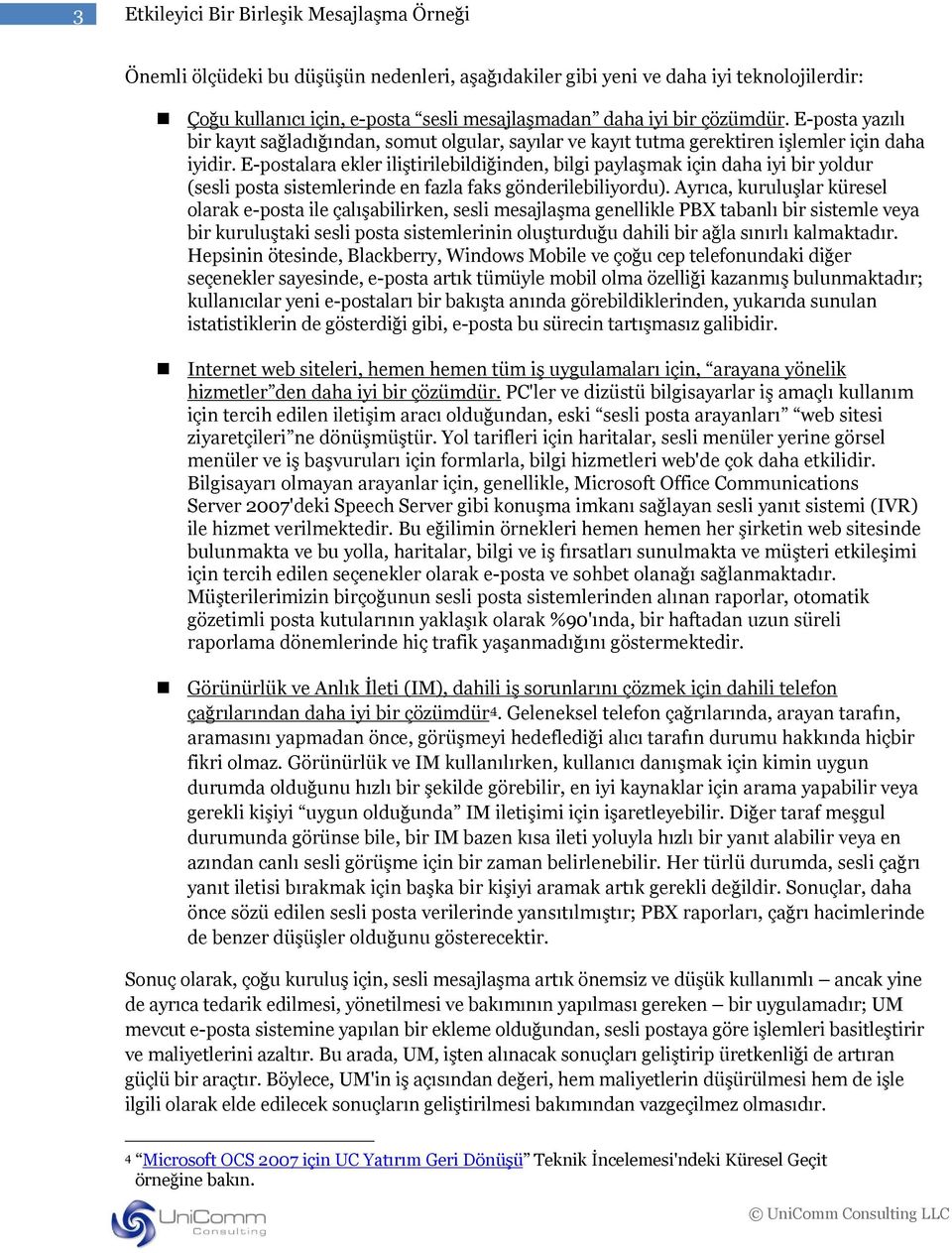 E-postalara ekler iliştirilebildiğinden, bilgi paylaşmak için daha iyi bir yoldur (sesli posta sistemlerinde en fazla faks gönderilebiliyordu).