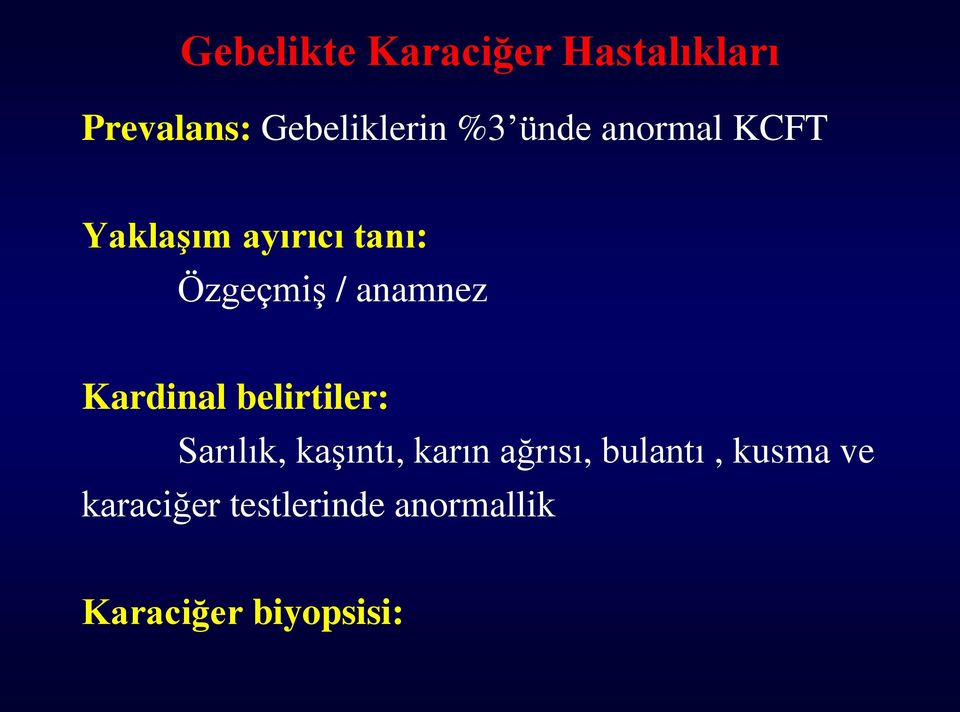 Kardinal belirtiler: Sarılık, kaşıntı, karın ağrısı,