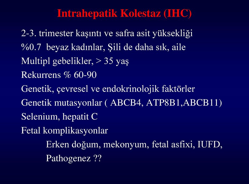 Genetik, çevresel ve endokrinolojik faktörler Genetik mutasyonlar ( ABCB4,