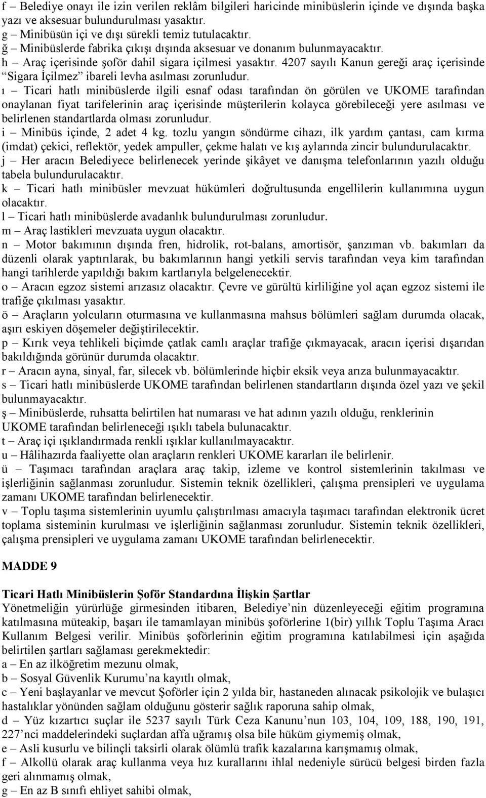 4207 sayılı Kanun gereği araç içerisinde Sigara İçilmez ibareli levha asılması zorunludur.