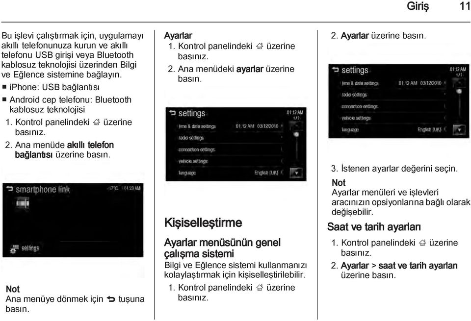 Ana menüde akıllı telefon bağlantısı üzerine Not Ana menüye dönmek için q tuşuna Ayarlar 1. Kontrol panelindeki ; üzerine basınız. 2.