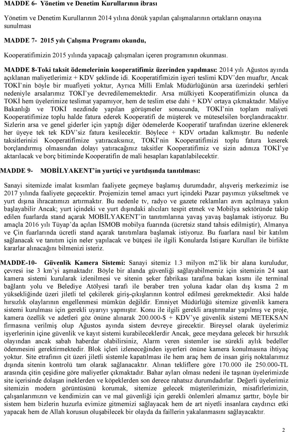 MADDE 8-Toki taksit ödemelerinin kooperatifimiz üzerinden yapılması: 2014 yılı Ağustos ayında açıklanan maliyetlerimiz + KDV şeklinde idi.