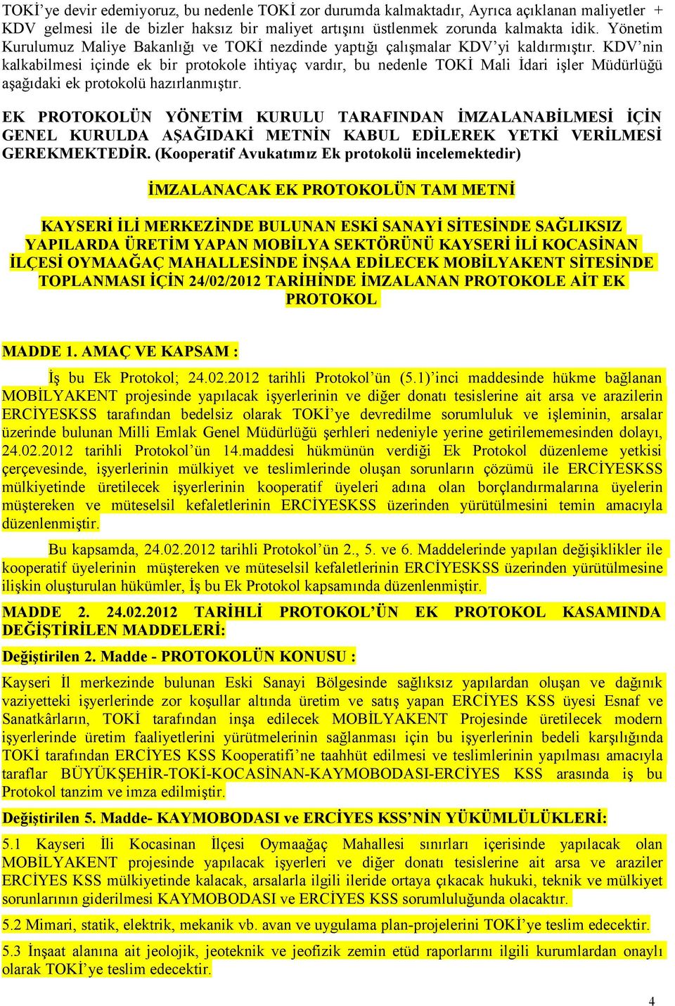 KDV nin kalkabilmesi içinde ek bir protokole ihtiyaç vardır, bu nedenle TOKİ Mali İdari işler Müdürlüğü aşağıdaki ek protokolü hazırlanmıştır.