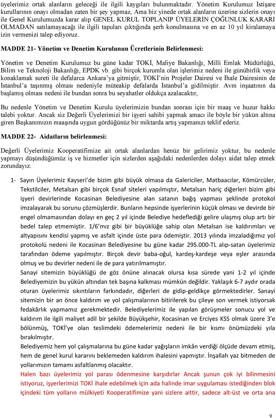 ÇOĞUNLUK KARARI OLMADAN satılamayacağı ile ilgili tapuları çıktığında şerh konulmasına ve en az 10 yıl kiralamaya izin vermenizi talep ediyoruz.