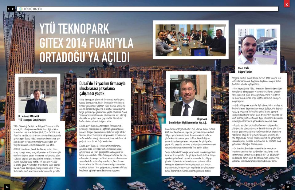 12-16 Ekim 2014 tarihleri arasında gerçekleşen fuara, Yıldız Teknopark bünyesinde yer alan bilişim ve yazılım firmalarından oluşan bir heyetle katılarak, önemli kazançlar elde ettik.