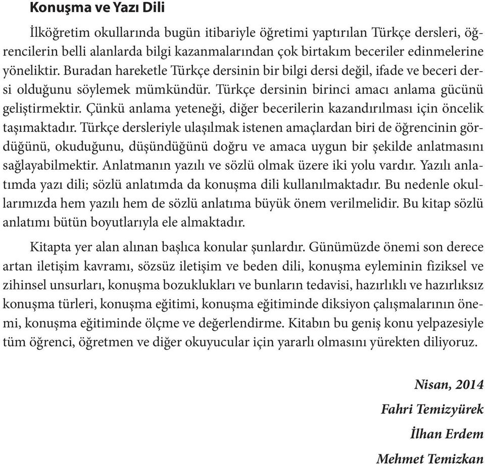 Çünkü anlama yeteneği, diğer becerilerin kazandırılması için öncelik taşımaktadır.