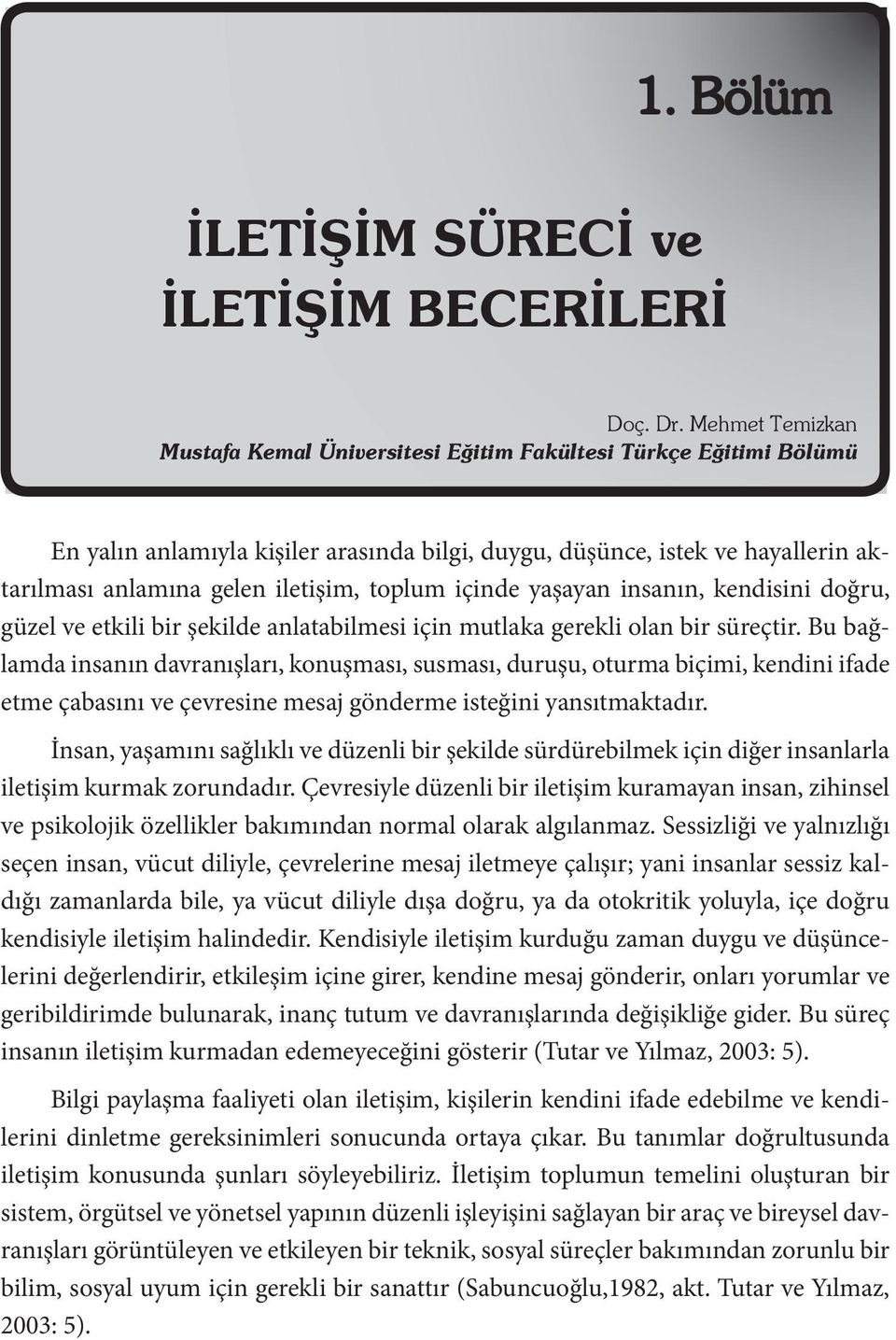 toplum içinde yaşayan insanın, kendisini doğru, güzel ve etkili bir şekilde anlatabilmesi için mutlaka gerekli olan bir süreçtir.