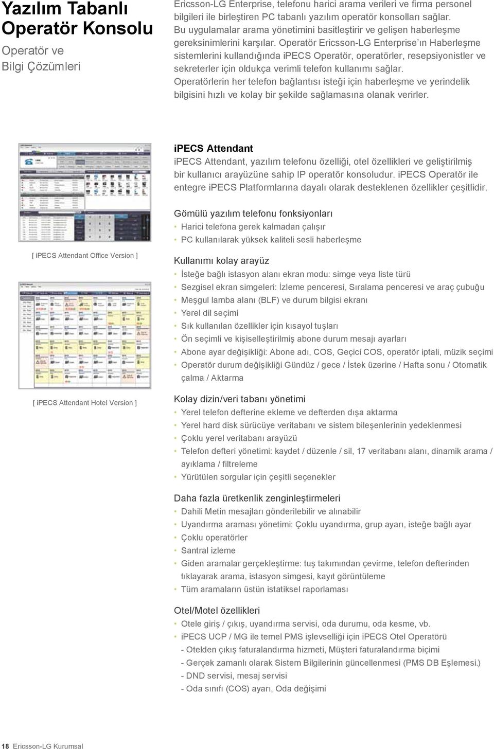 Operatör Ericsson-LG Enterprise ın Haberleşme sistemlerini kullandığında ipecs Operatör, operatörler, resepsiyonistler ve sekreterler için oldukça verimli telefon kullanımı sağlar.