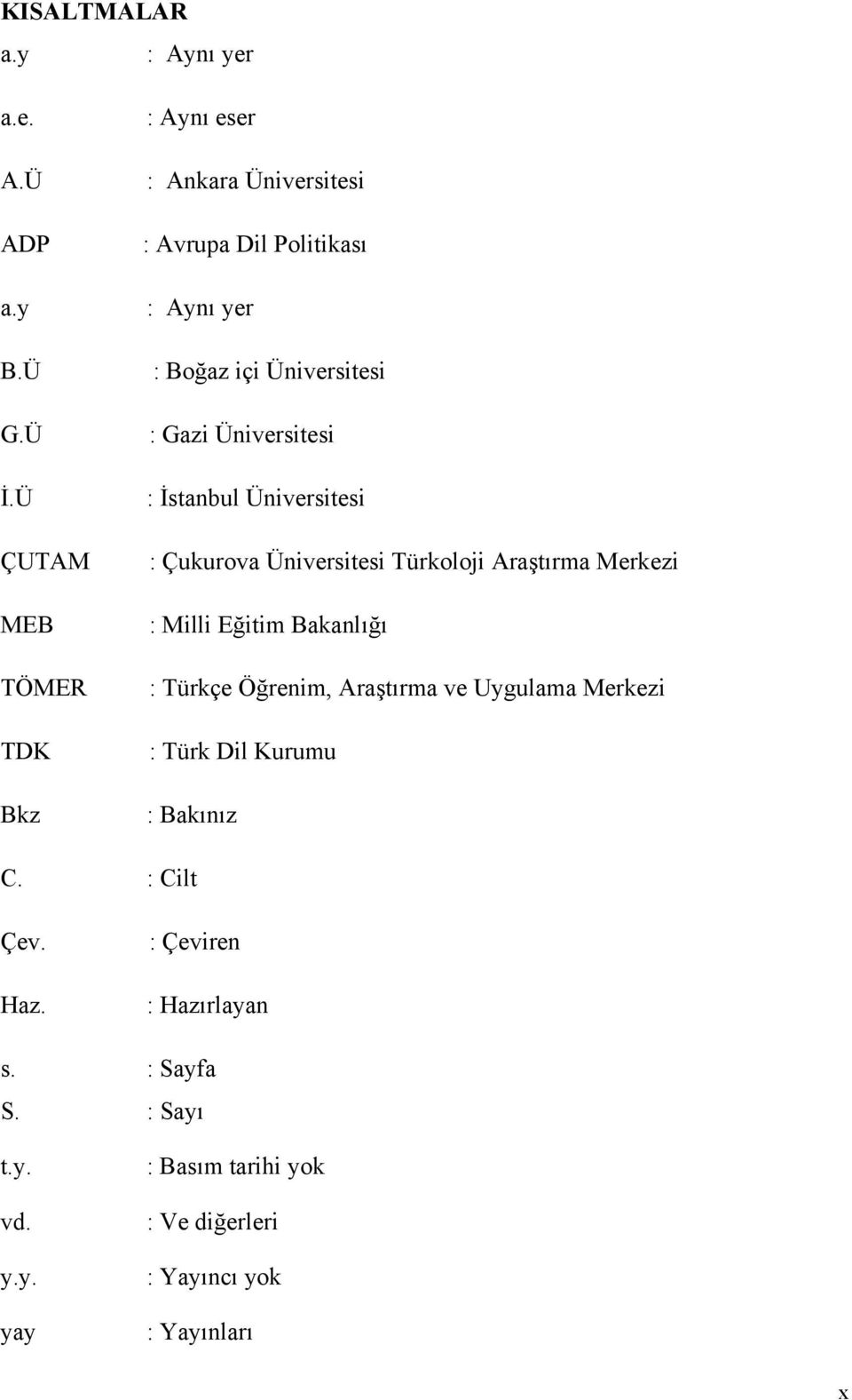 Üniversitesi : İstanbul Üniversitesi : Çukurova Üniversitesi Türkoloji Araştırma Merkezi : Milli Eğitim Bakanlığı : Türkçe