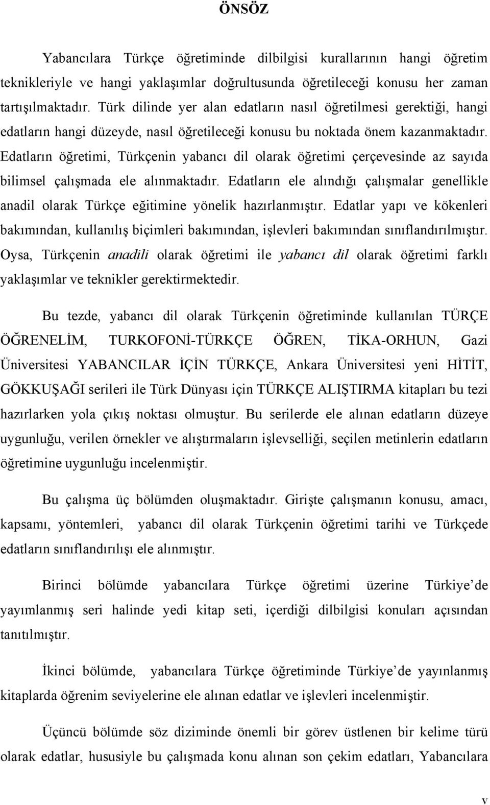 Edatların öğretimi, Türkçenin yabancı dil olarak öğretimi çerçevesinde az sayıda bilimsel çalışmada ele alınmaktadır.