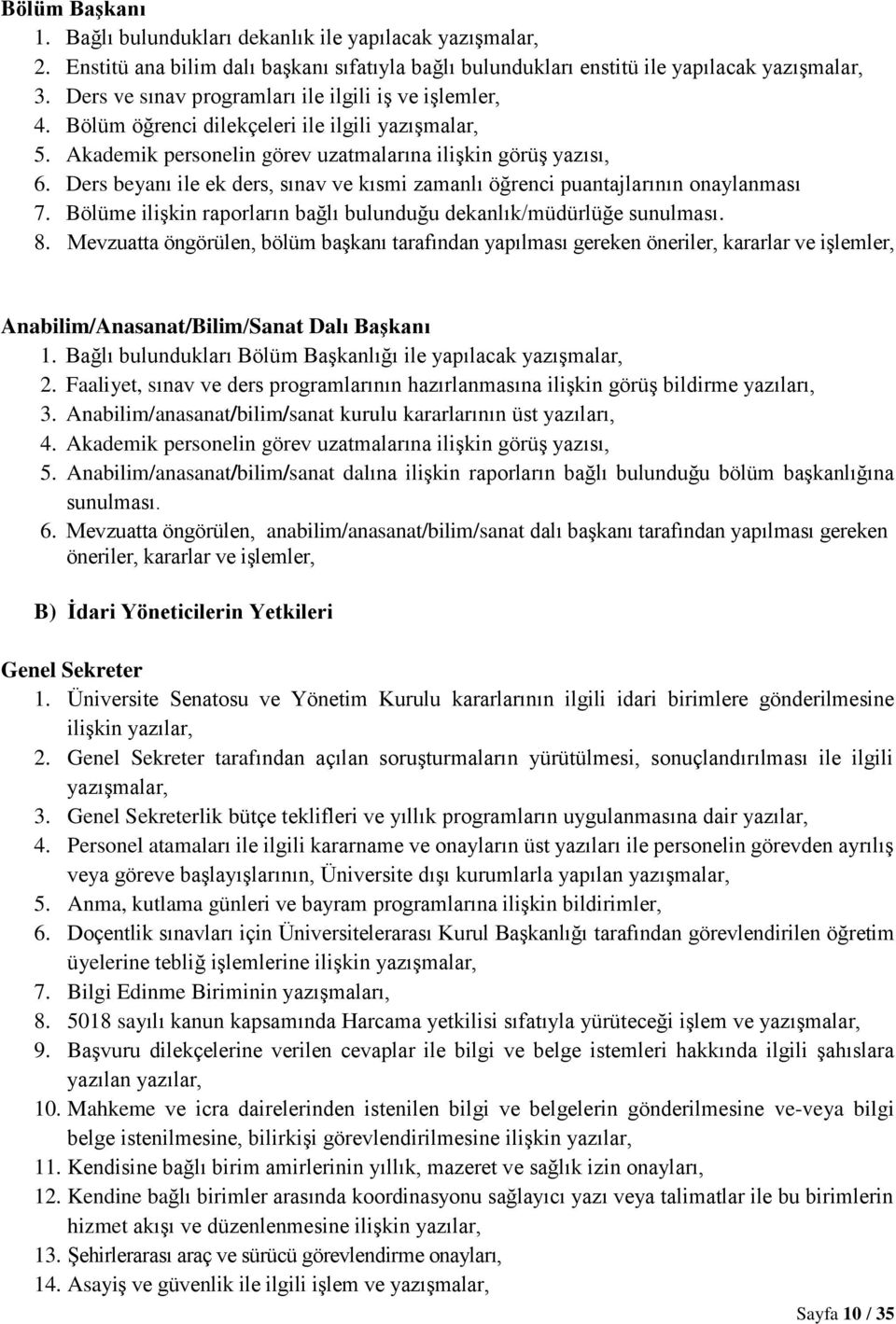 Ders beyanı ile ek ders, sınav ve kısmi zamanlı öğrenci puantajlarının onaylanması 7. Bölüme ilişkin raporların bağlı bulunduğu dekanlık/müdürlüğe sunulması. 8.