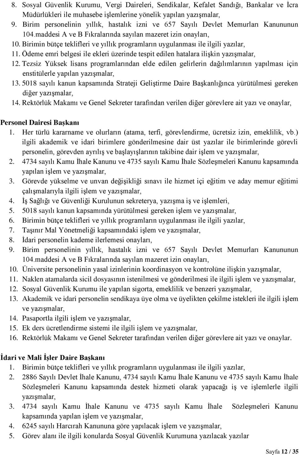 Birimin bütçe teklifleri ve yıllık programların uygulanması ile ilgili yazılar, 11. Ödeme emri belgesi ile ekleri üzerinde tespit edilen hatalara ilişkin yazışmalar, 12.