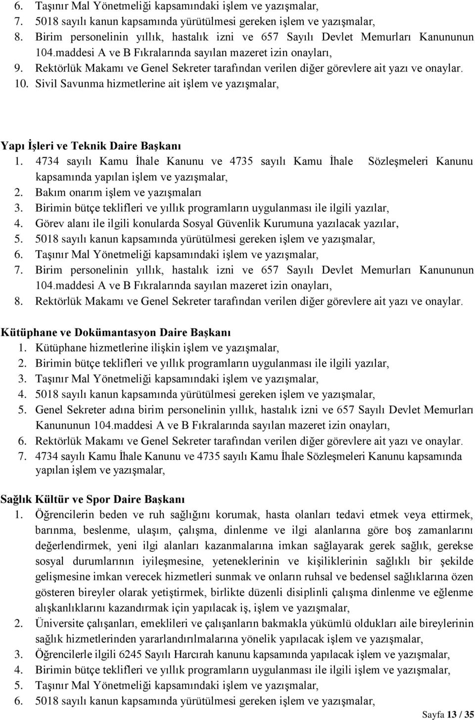 Rektörlük Makamı ve Genel Sekreter tarafından verilen diğer görevlere ait yazı ve onaylar. 10. Sivil Savunma hizmetlerine ait işlem ve yazışmalar, Yapı İşleri ve Teknik Daire Başkanı 1.